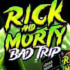 Rick and Morty Bad Trip